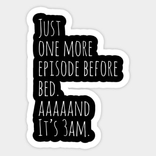 Just One More Episode Sticker